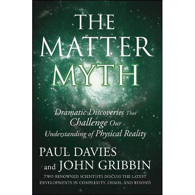 The Matter Myth - by  Paul Davies & John Gribbin (Paperback)