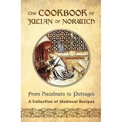 The Cookbook of Julian of Norwich - by  Ellyn Sanna (Paperback)