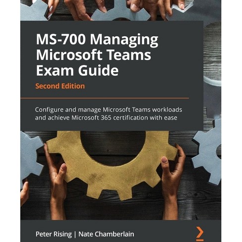 Ms-700 Managing Microsoft Teams Exam Guide - Second Edition - 2nd Edition  By Peter Rising & Nate Chamberlain (paperback) : Sns-Brigh10