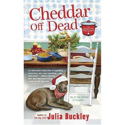 Cheddar Off Dead - (Undercover Dish Mystery) by  Julia Buckley (Paperback)