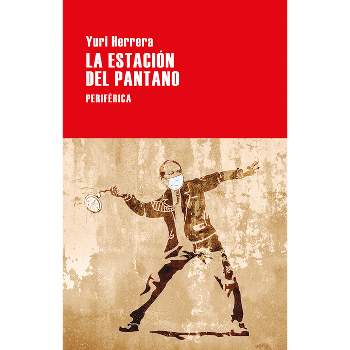 Estación del Pantano, La - by  Yuri Herrera (Paperback)