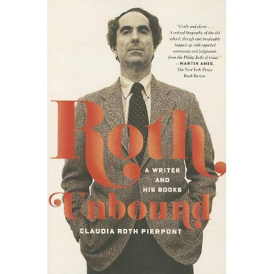 Roth Unbound - by  Claudia Roth Pierpont (Paperback)