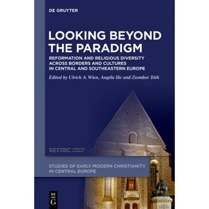 Looking Beyond the Paradigm - (Studies of Early Modern Christianity in Central Europe) by  Ulrich A Wien & Angéla ILIC & Zsombor Tóth (Hardcover) - 1 of 1