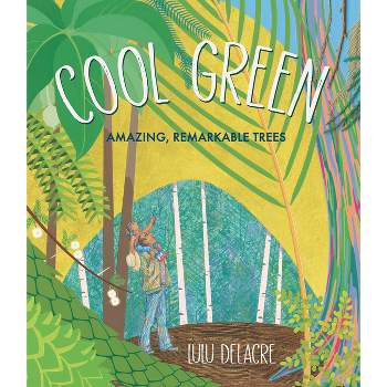 Cool Green: Amazing, Remarkable Trees - by  Lulu Delacre (Hardcover)