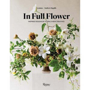 In Full Flower - by  Gemma Ingalls & Andrew Ingalls (Hardcover) - 1 of 1