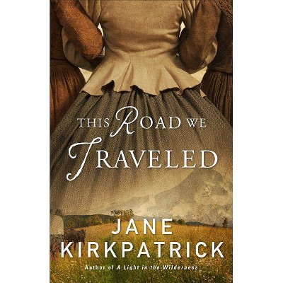 This Road We Traveled - by  Jane Kirkpatrick (Paperback)