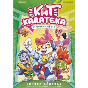 Kat Karateka Y El Gran Combate / Kat Karateka and the Great Match - by  Juan Carlos Bonache & Inés Masip (Paperback) - 1 of 1
