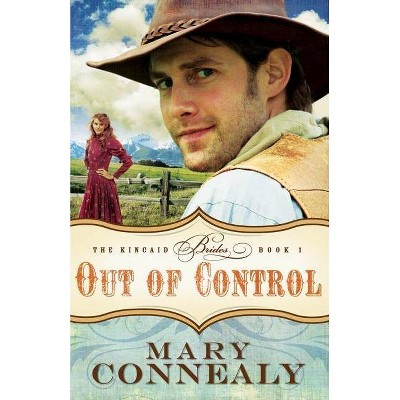 Out of Control - (Kincaid Brides) by  Mary Connealy (Paperback)