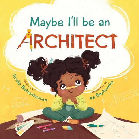 Maybe I'll Be an Architect - by Tenille Bettenhausen (Paperback)