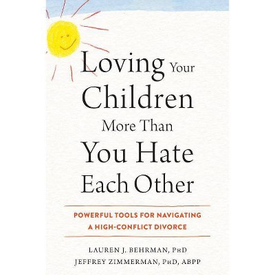  Loving Your Children More Than You Hate Each Other - by  Lauren J Behrman & Jeffrey Zimmerman (Paperback) 