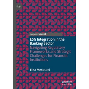 Esg Integration in the Banking Sector - by  Elisa Menicucci (Hardcover) - 1 of 1