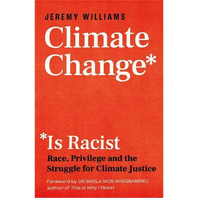 Climate Change Is Racist - by  Jeremy Williams (Paperback)