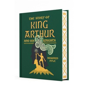 The Story of King Arthur and His Knights - (Children's Signature Clothbound Editions) by  Howard Pyle (Hardcover) - 1 of 1