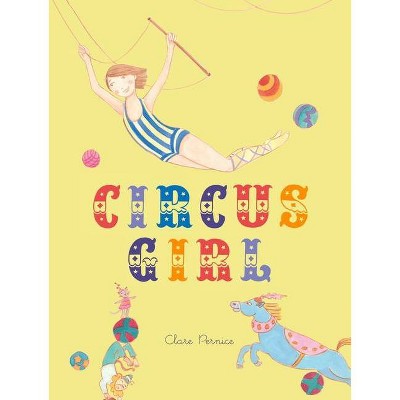 Circus Girl - by  Clare Pernice (Hardcover)