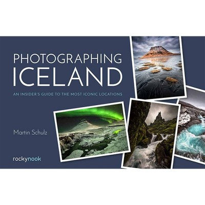 Photographing Iceland - by  Martin Schulz (Paperback)