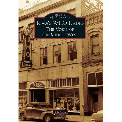 Iowa's WHO Radio: The Voice of the Middle West - by Jeffrey L. Stein (Paperback)