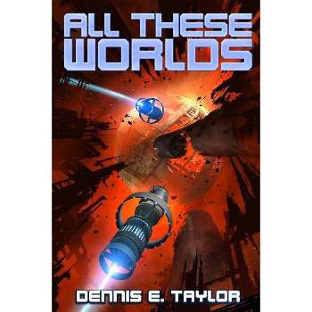 All These Worlds - (Bobiverse) by  Dennis E Taylor (Paperback)
