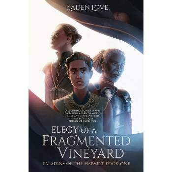 Elegy of a Fragmented Vineyard - by Kaden Love