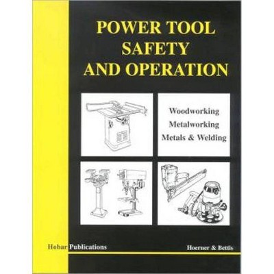  Power Tool Safety and Operations - by  Thomas A Hoerner & Melvin D Bettis (Paperback) 