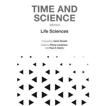 Time and Science - Volume 2: Life Sciences - by  Remy Lestienne & Paul Harris (Hardcover)