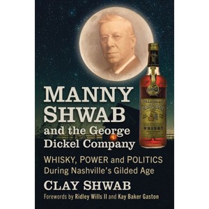 Manny Shwab and the George Dickel Company - by  Clay Shwab (Paperback) - 1 of 1