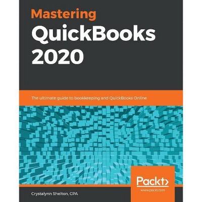 Mastering QuickBooks 2020 - by  Cpa Crystalynn Shelton (Paperback)