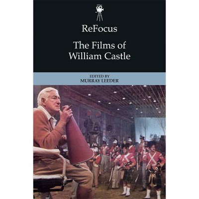 Refocus: The Films of William Castle - (Refocus: The American Directors) by  Murray Leeder (Paperback)