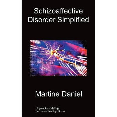 Schizoaffective Disorder Simplified - by  Martine Daniel (Paperback)