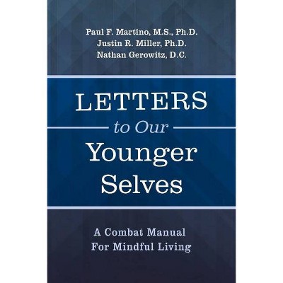 Letters to Our Younger Selves - by  F Martino M S & Justin R Miller & Nathan Gerowitz D C (Paperback)