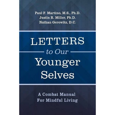 Letters to Our Younger Selves - by  F Martino M S & Justin R Miller & Nathan Gerowitz D C (Paperback)