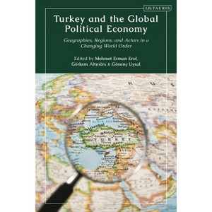 Turkey and the Global Political Economy - (Contemporary Turkey) by  Mehmet Erman Erol & Gorkem Altinors & Gonenc Uysal (Hardcover) - 1 of 1