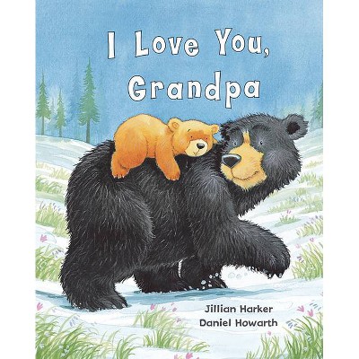 I Love You, Grandpa - by  Jillian Harker (Hardcover)