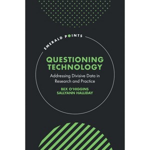 Questioning Technology - (Emerald Points) by  Bex O'Higgins & Sallyann Halliday (Hardcover) - 1 of 1