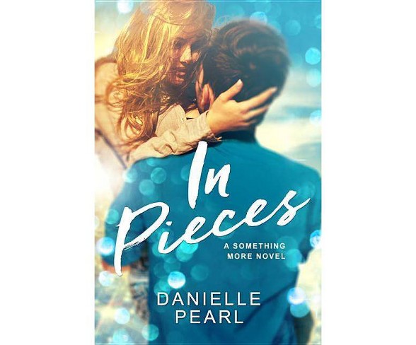 In Pieces - (Something More) by  Danielle Pearl (Paperback)