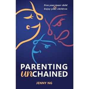 Parenting Unchained - by  Jenny Ng (Paperback) - 1 of 1