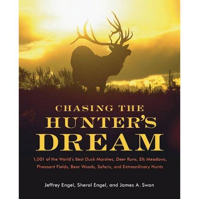  Chasing the Hunter's Dream - by  Jeffrey Engel & James A Swan & Sherol Engel (Paperback) 