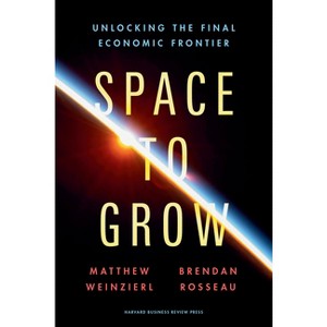 Space to Grow - by  Matthew Weinzierl & Brendan Rosseau (Hardcover) - 1 of 1