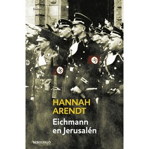 Eichmann Y El Holocausto / Eichmann in Jerusalem: A Report on the Banality of Evil - by  Hannah Arendt (Paperback) - 1 of 1
