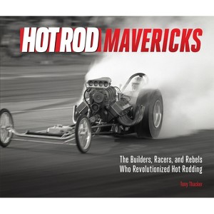 Hot Rod Mavericks - by  Tony Thacker (Hardcover) - 1 of 1