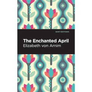 The Enchanted April - (Mint Editions (Romantic Tales)) by  Elizabeth Von Arnim (Hardcover) - 1 of 1