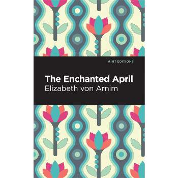 The Enchanted April - (Mint Editions (Romantic Tales)) by Elizabeth Von Arnim