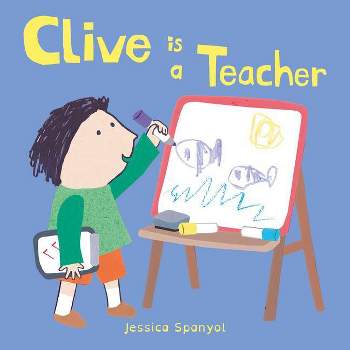 Clive Is a Teacher - (Clive's Jobs) by  Jessica Spanyol (Board Book)
