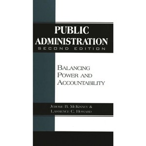 Public Administration - 2nd Edition by  Lawrence Howard & Jerome McKinney (Paperback) - 1 of 1