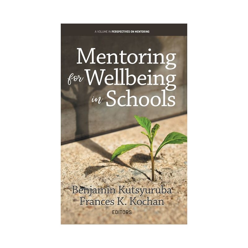 Mentoring for Wellbeing in Schools - (Perspectives on Mentoring) by  Benjamin Kutsyuruba & Frances K Kochan (Hardcover), 1 of 2