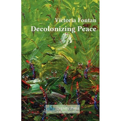 Decolonizing Peace - by  Victoria C Fontan (Paperback)