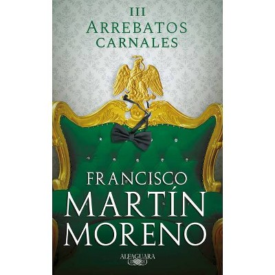 Arrebatos Carnales 3 / Carnal Outbursts 3 - by  Francisco Martin Moreno (Paperback)