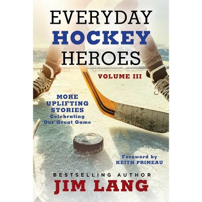 Everyday Hockey Heroes, Volume III - by  Jim Lang (Paperback)