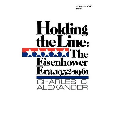 Holding the Line - (America Since World War II) by  Charles C Alexander (Paperback)