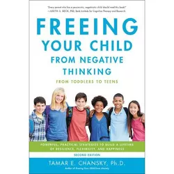 Freeing Your Child from Negative Thinking - 2nd Edition by  Tamar Chansky (Paperback)