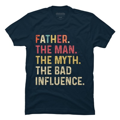 Men's Design By Humans Father The Man, Myth, Bad Influence By MeowShop T-Shirt